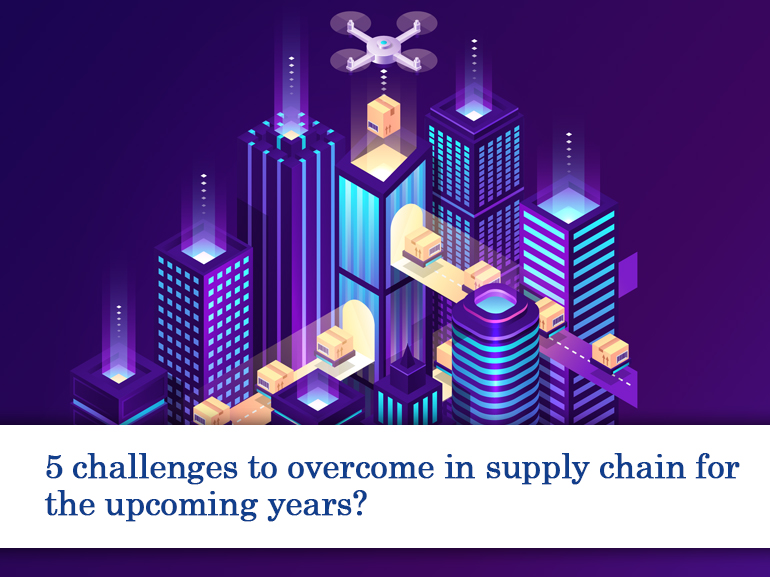 5 challenges to overcome in supply chain for the upcoming years?