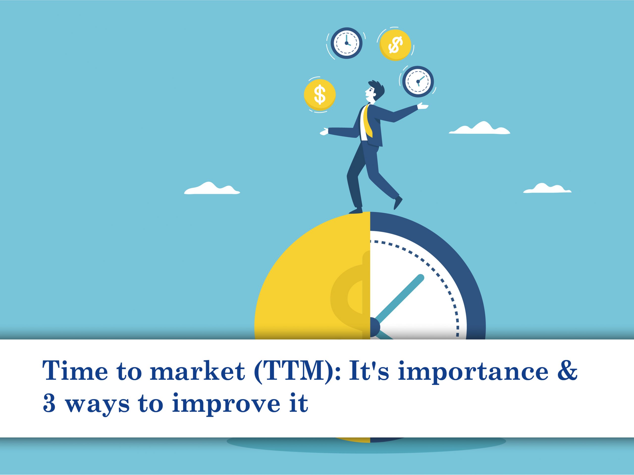 Time to market ttm it s importance 3 ways to improve it radiant